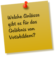 Welche Anlsse gibt es fr das Gelbnis von Votivbildern?