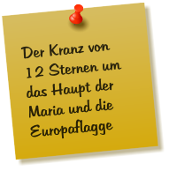 Der Kranz von 12 Sternen um das Haupt der Maria und die Europaflagge